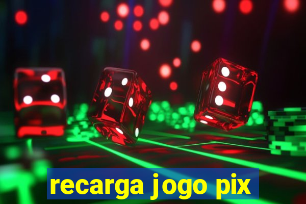 recarga jogo pix